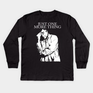 Just One More Thing Kids Long Sleeve T-Shirt